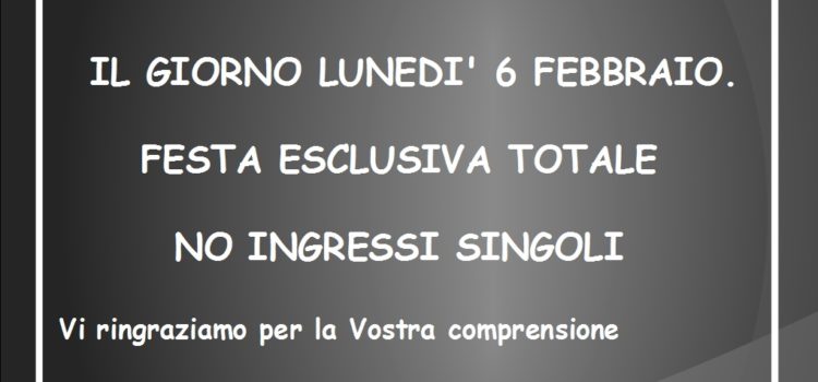 IL GIORNO LUNEDI’ 6 FEBBRAIO INGRESSO RISERVATO PER I PARTECIPANTI DELLA FESTA